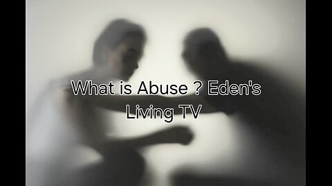 What is Abuse ? Eden's Living TV