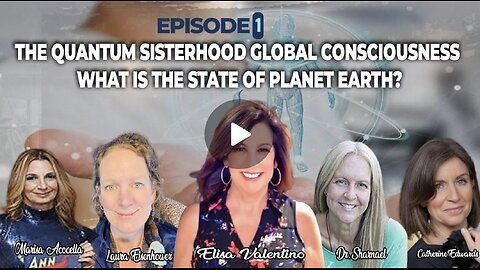 The Quantum Sisterhood: Awakening Global Consciousness - Episode 1