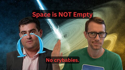 Space is NOT Empty - No Crybabies