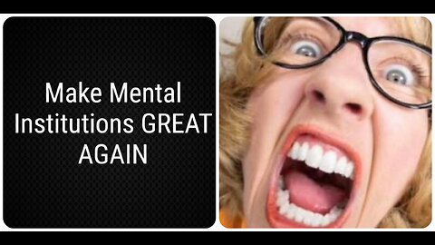 Make Mental Institutions GREAT AGAIN