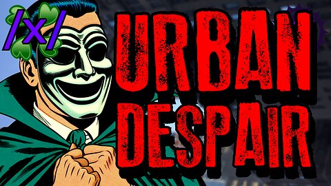The Root of Urban Despair | 4chan /x/ Conspiracy Greentext Stories Thread