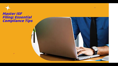 Mastering the Art of ISF Filing: Key Requirements for Seamless Customs Brokerage