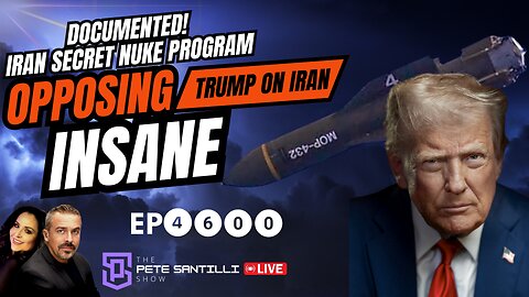 Years Of Docs Proves Iran’s Secret Nuke Program - Opposing Trump On Iran Is Insane[EP4600-8AM]