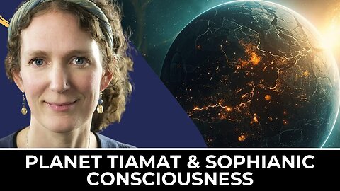 The Planet Tiamat & Sophianic Consciousness