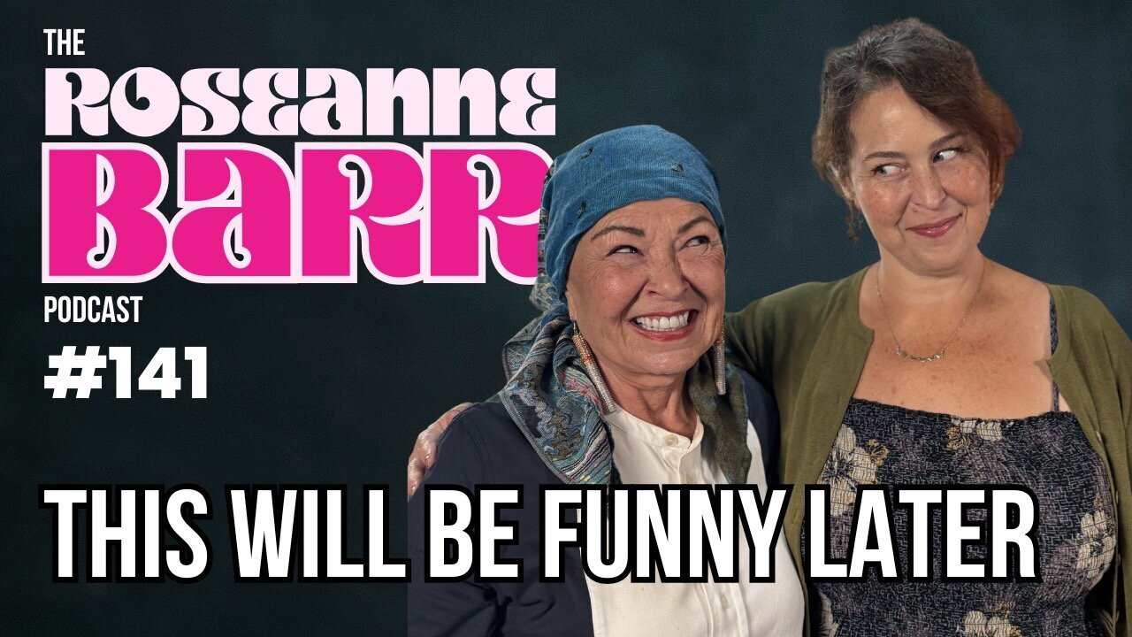 This Will Be Funny Later | The Roseanne Barr Podcast #141 thumbnail