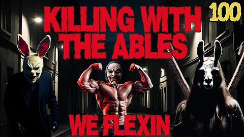 Killin' with the Ables Ep. 100