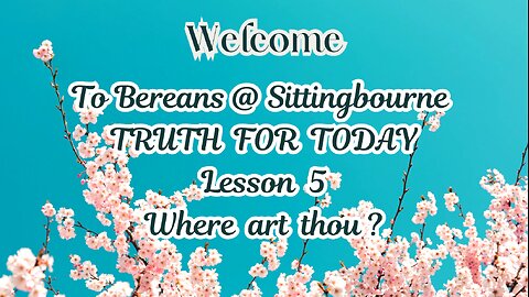 Truth For Today. Lesson 5: Where art Thou?