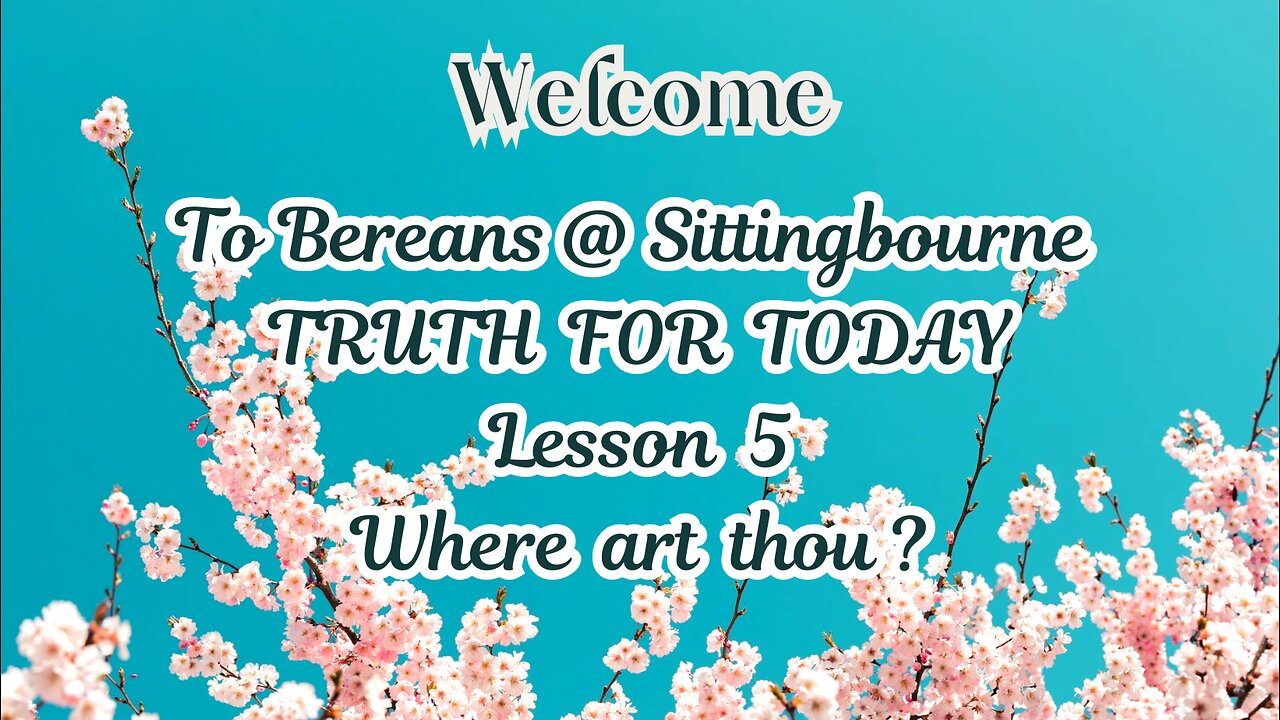 Truth For Today. Lesson 5: Where art Thou?