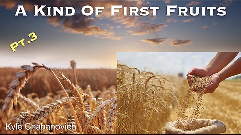 A Kind Of First Fruits - Kyle Chahanovich June 15th, 2025