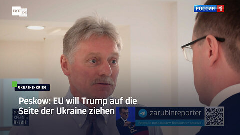 Peskow: EU will Trump auf die Seite der Ukraine ziehen