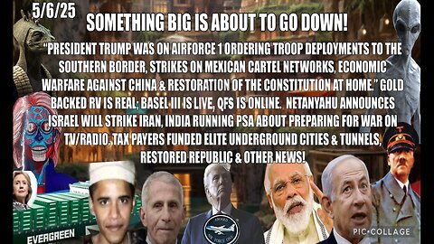 5/6/25 - SOMETHING BIG IS ABOUTTOGO DOUWN! PRESIDENT TRUMP WAS ON AIRFORCE 1 ORDERING TROOP DEPLOYMENTS TO THE SOUTHERN BORDER, STRIKES ON MEXICAN CERTEL NETWORKS, ECONOMIC WARFARE AGAINST CHINA & OTHER NEWS..