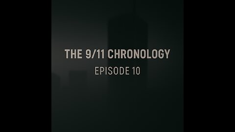 The 9/11 Chronology - Episode 10