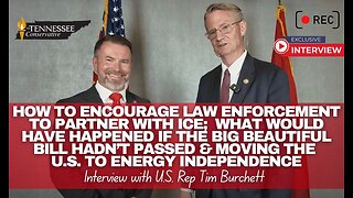 TTC Interview w/ Rep. Tim Burchett - What Would Have Happened If Big Beautiful Bill Hadn’t Passed...