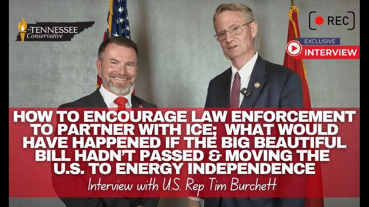 TTC Interview w/ Rep. Tim Burchett - What Would Have Happened If Big Beautiful Bill Hadn’t Passed...