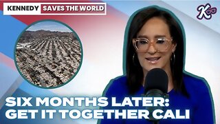 KENNEDY SAVES The WORLD-Six Months Later: Get It Together, Cali