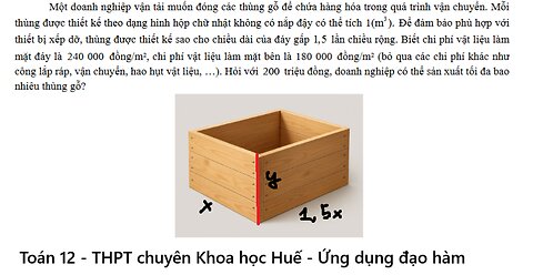 THPT chuyên Khoa học Huế: Một doanh nghiệp vận tải muốn đóng các thùng gỗ để chứa hàng hóa trong quá