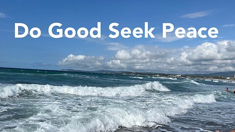 Do Good Seek Peace. 1 Peter 3: 8-12