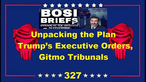 Bosi Briefs: Unpacking the Plan – Trump’s Executive Orders, Gitmo Tribunals