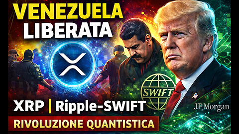 VENEZUELA LIBERATA: Trump arresta Maduro | XRP, Ripple–SWIFT e la Rivoluzione Quantistica