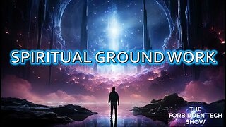 Spiritual Groundwork Part 1 Forbidden Tech Show
