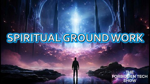 Spiritual Groundwork Part 1 Forbidden Tech Show