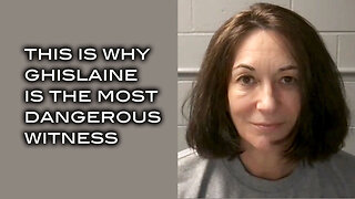 This is Why Ghislaine is the Most Dangerous Witness