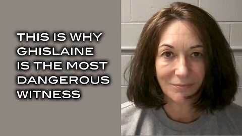 This is Why Ghislaine is the Most Dangerous Witness