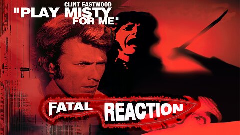 Play Misty For Me - Fatal Reaction