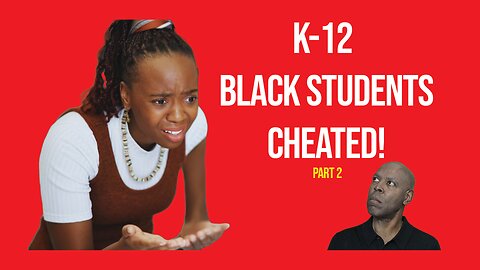 EP-0002 | Teachers Are Cheating K-12 Black Students