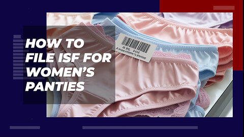 How To File ISF For Women's Panties