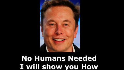 Elon Musk explain how no humans are needed