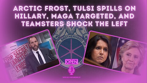Arctic Frost, Tulsi Spills on Hillary, MAGA Targeted, and Teamsters Shock the Left.