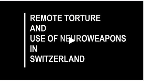 SWITZERLAND | REMOTE TORTURE AND NEUROWEAPONS IN USE ☠️