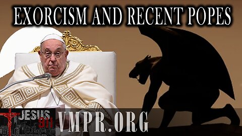 12 Sep 25, Jesus 911: Exorcism and Recent Popes