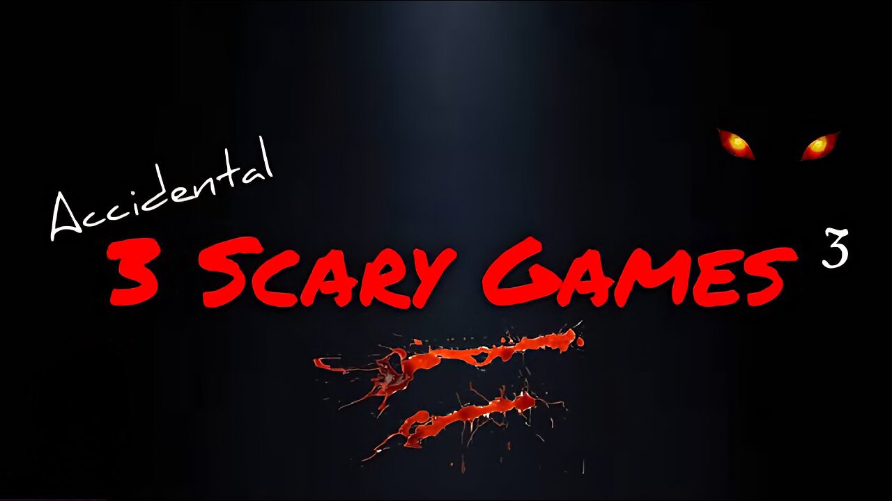 Accidental 3 Scary Games - Round 3