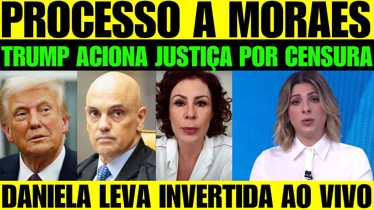 🔥🚨 BOMBA! Trump processa Moraes por Censura! Daniela Lima leva invertida ao Vivo!
