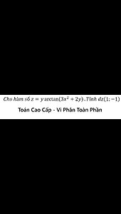 Toán Cao Cấp: Cho hàm số z=y arctan⁡(3x^2+2y).Tính dz(1;-1) Vi phân toàn phần