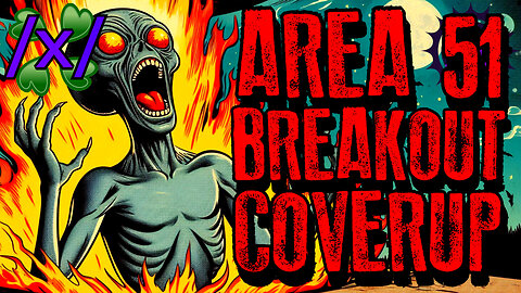 Area 51 Breakout Coverup | 4chan /x/ Conspiracy Greentext Stories Thread