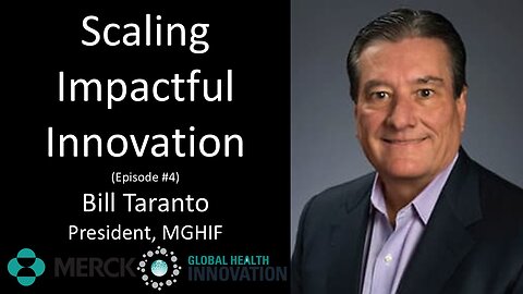 Bill Taranto - President, Merck Global Health Innovation Fund - Scaling Impactful Innovation