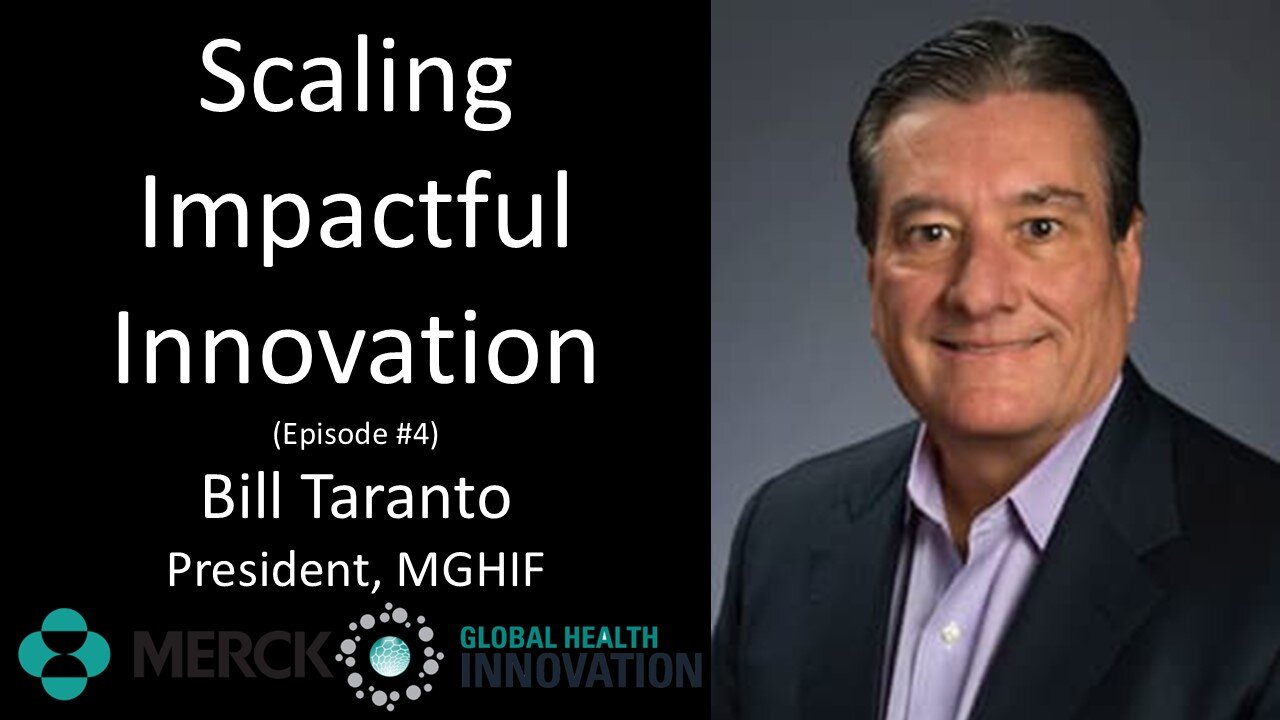 Bill Taranto - President, Merck Global Health Innovation Fund - Scaling Impactful Innovation