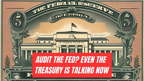 Audit the Fed? Even Treasury’s Talking Now