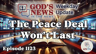 GNITN Episode 1123 - The Peace Deal Won’t Last