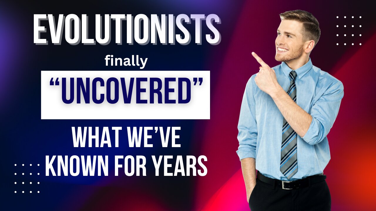 Evolutionists Finally “Uncover” What We’ve Known for Years