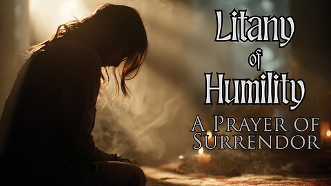 Litany of Humility | Catholic Prayer for Transformation and Surrender