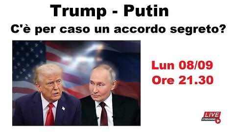 Trump - Putin - C'è per caso un accordo segreto?