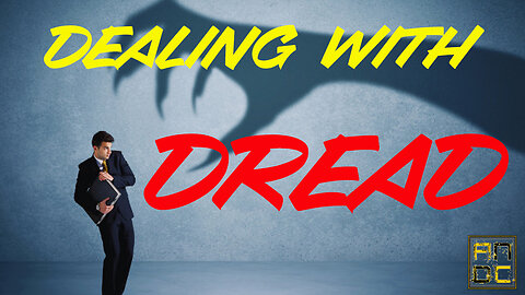 Dealing with Dread