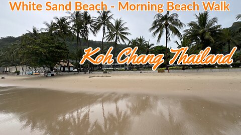 White Sand Beach Koh Chang - Morning Beach Walk In Paradise - Top Beach Destination Thailand 2025