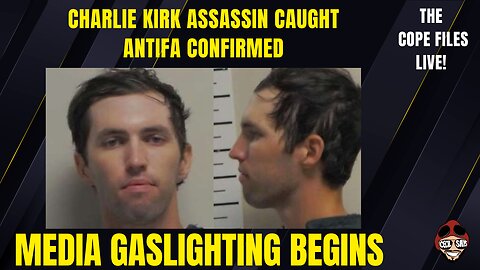 Charlie Kirk Assassin Caught. ANTIFA Confirmed. Media Gaslighting Begins.