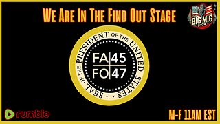 We Are In The Find Out Stage!