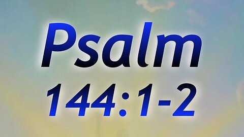 Psalm 144.1-2